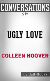 Ugly Love: A Novel byColleen Hoover   Conversation Starters