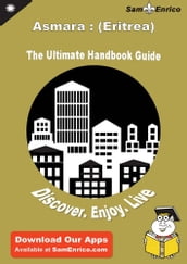 Ultimate Handbook Guide to Asmara : (Eritrea) Travel Guide