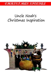 Uncle Noah s Christmas Inspiration [Christmas Summary Classics]