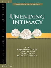 Unending Intimacy: The Transformation, Choices and Overflow of Mary of Bethany
