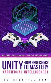 Unity from Proficiency to Mastery (Artificial Intelligence)