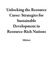 Unlocking the Resource Curse: Strategies for Sustainable Development in Resource-Rich Nations
