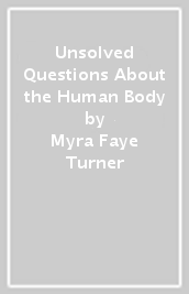 Unsolved Questions About the Human Body