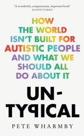 Untypical: How the world isn t built for autistic people and what we should all do about it