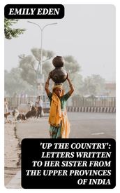  Up the Country : Letters Written to Her Sister from the Upper Provinces of India