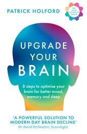 Upgrade Your Brain: Unlock Your Life s Full Potential
