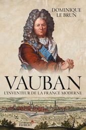 Vauban : L inventeur de la France moderne