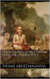 Vedanta Philosophy: Divine Heritage of Man. Vol V
