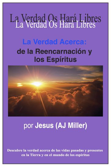 La Verdad Acerca: de la Reencarnación y los Espíritus - Jesus (AJ Miller)