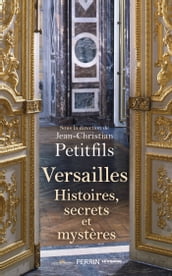 Versailles - Histoires, secrets et mystères