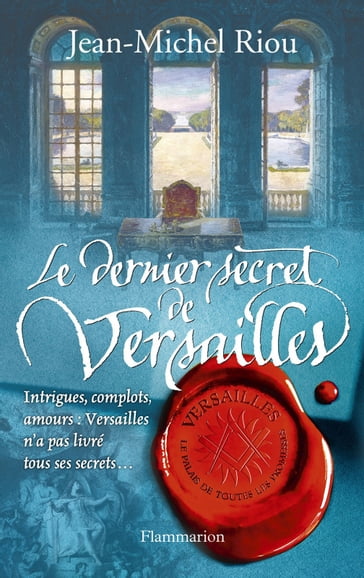Versailles, le palais de toutes les promesses (Tome 4) - Le Dernier Secret de Versailles - Jean-Michel Riou