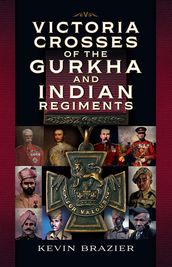 Victoria Crosses of the Gurkha and Indian Regiments