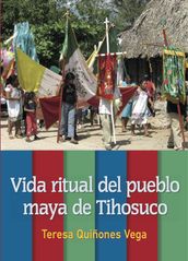 Vida ritual del pueblo maya de Tihosuco
