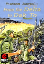 Vietnam Journal: Vol. 3 - From the Delta to Dak To