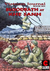 Vietnam Journal: Vol. 6 - Bloodbath at Khe Sanh