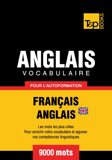 Vocabulaire Français-Anglais britannique pour l'autoformation - 9000 mots les plus courants - Andrey Taranov