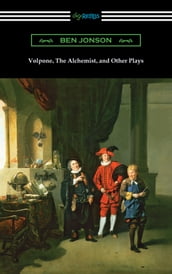 Volpone, The Alchemist, and Other Plays