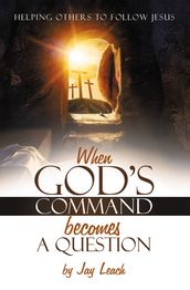 WHEN GOD S COMMAND BECOMES A QUESTION