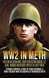 WW2 in Meth - Battling Hallucinations, Enemy Soldiers and Dangers, All Alone, Unarmed and Without Supplies in a Deep Forest