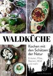 Waldküche: Kochen mit den Schätzen der Natur
