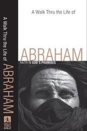 A Walk Thru the Life of Abraham (Walk Thru the Bible Discussion Guides)