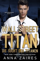 Wall Street Titan  Die Sucht des Titanen