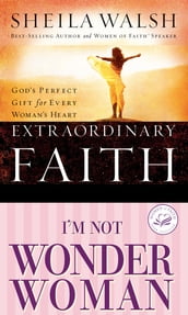 Walsh 2in1 (Extraordinary Faith/I m Not Wonder Woman)