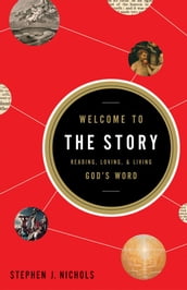 Welcome to the Story: Reading, Loving, and Living God s Word