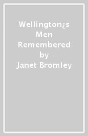 Wellington¿s Men Remembered