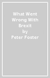 What Went Wrong With Brexit