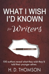 What I Wish I d Known: For Writers