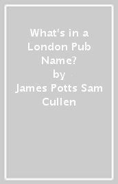 What s in a London Pub Name?