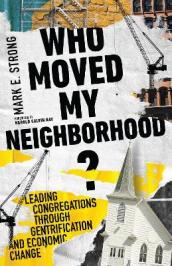 Who Moved My Neighborhood? ¿ Leading Congregations Through Gentrification and Economic Change