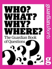 Who? What? Why? Where?: The Guardian Book of Questions