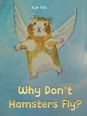 Why Don t Hamsters Fly?