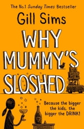 Why Mummy s Sloshed: The Bigger the Kids, the Bigger the Drink