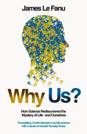 Why Us?: How Science Rediscovered the Mystery of Ourselves (Text Only)