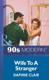 Wife To A Stranger (Mills & Boon Vintage 90s Modern)