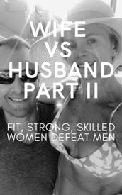 Wife vs Husband Part II. Fit, Strong, Skilled Women Defeat Men