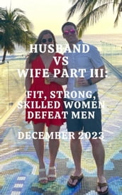 Wife vs Husband Part III Fit, Strong, Skilled Women Defeat Men December 2023