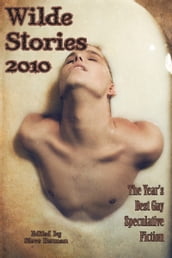 Wilde Stories 2010: The Year s Best Gay Speculative Fiction