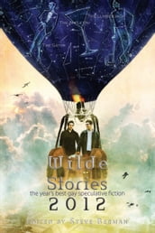 Wilde Stories 2012: The Year s Best Gay Speculative Fiction