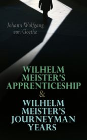Wilhelm Meister s Apprenticeship & Wilhelm Meister s Journeyman Years