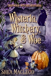 Wisteria, Witchery, and Woe