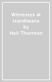 Witnesses at Isandlwana