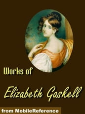 Works Of Elizabeth Gaskell: North And South, Wives And Daughters, Ruth, The Moorland Cottage, The Life Of Charlotte Bronte & More. (Mobi Collected Works)