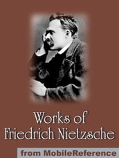 Works Of Friedrich Wilhelm Nietzsche: Including The Birth Of Tragedy, On Truth And Lies In A Nonmoral Sense, The Untimely Meditations, Human, All Too Human And More. (Mobi Collected Works)