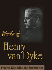 Works Of Henry Van Dyke: The Story Of The Other Wise Man, Joy & Power, The Red Flower Poems, The Blue Flower, Little Rivers & More (Mobi Collected Works)