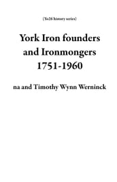 York Iron founders and Ironmongers 1751-1960