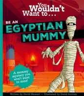 You Wouldn t Want To Be An Egyptian Mummy!